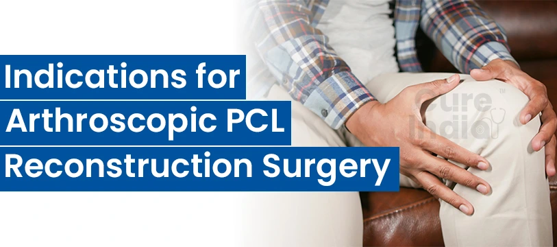 Indications for Arthroscopic PCL Reconstruction in India